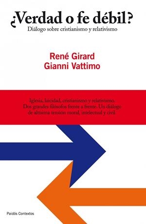 VERDAD O FE DEBIL? DIALOGO SOBRE CRISTIANISMO Y RELATIVISMO | 9788449324635 | GIRARD,RENE/VATTIMO,GIANNI | Llibreria Geli - Llibreria Online de Girona - Comprar llibres en català i castellà