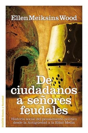 DE CIUDADANOS A SEÑORES FEUDALES.HISTORIA SOCIAL DEL PENSAMI | 9788449324826 | MEIKSINS WOOD,ELLEN | Libreria Geli - Librería Online de Girona - Comprar libros en catalán y castellano