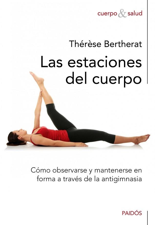 LAS ESTACIONES DEL CUERPO.COMO OBSERVARSE Y MANTENERSE EN FORMA A TRAVES DE LA ANTIGIMNASIA | 9788449325250 | BERTHERAT,THERESE | Libreria Geli - Librería Online de Girona - Comprar libros en catalán y castellano