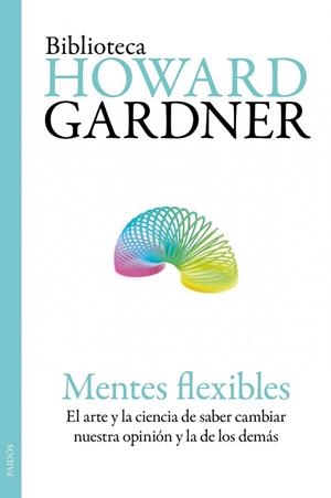 MENTES FLEXIBLES.EL ARTE Y LA CIENCIA DE SABER CAMBIAR NUEST | 9788449325953 | GARDNER,HOWARD | Libreria Geli - Librería Online de Girona - Comprar libros en catalán y castellano