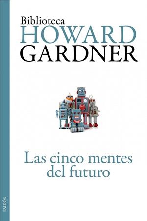 LAS CINCO MENTES DEL FUTURO | 9788449326110 | GARDNER,HOWARD | Libreria Geli - Librería Online de Girona - Comprar libros en catalán y castellano