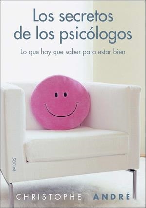 LOS SECRETOS DE LOS PSICÓLOGOS.LO QUE HAY QUE SABER PARA ESTAR BIEN | 9788449326813 | ANDRÉ,CHRISTOPHE (ED.) | Libreria Geli - Librería Online de Girona - Comprar libros en catalán y castellano