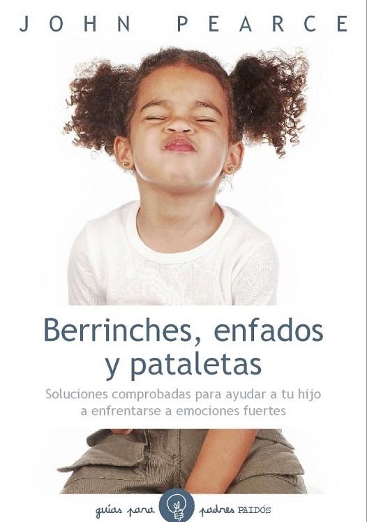 BERRINCHES,ENFADOS Y PATALETAS.SOLUCIONES COMPROBADAS PARA AYUDA A TU HIJO A ENFRENTARSE A EMOCIONES FUERTES | 9788449327230 | PEARCE,JOHN | Libreria Geli - Librería Online de Girona - Comprar libros en catalán y castellano