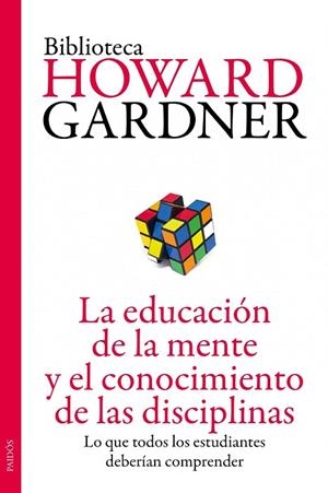 LA EDUCACIÓN DE LA MENTE Y EL CONOCIMIENTO DE LAS DISCIPLINAS | 9788449327445 | GARDNER,HOWARD | Llibreria Geli - Llibreria Online de Girona - Comprar llibres en català i castellà