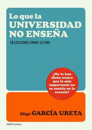LO QUE LA UNIVERSIDAD NO ENSEÑA.10 LECCIONES SOBRE LA VIDA | 9788449327643 | GARCÍA URETA,ÍÑIGO  | Libreria Geli - Librería Online de Girona - Comprar libros en catalán y castellano