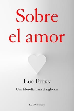 SOBRE EL AMOR.UNA FILOSOFÍA PARA EL SIGLO XXI | 9788449328121 | FERRY,LUC | Llibreria Geli - Llibreria Online de Girona - Comprar llibres en català i castellà