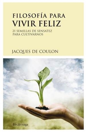 FILOSOFÍA PARA VIVIR FELIZ | 9788489957985 | COULON,JACQUES | Libreria Geli - Librería Online de Girona - Comprar libros en catalán y castellano