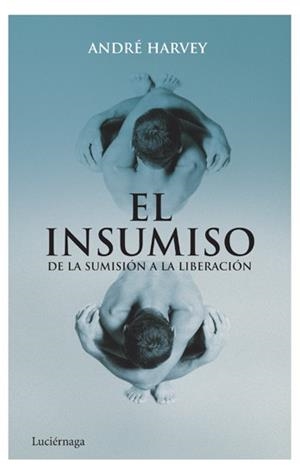 EL INSUMISO.DE LA SUMISION A LA LIBERACION | 9788492545285 | HARVEY,ANDRE | Libreria Geli - Librería Online de Girona - Comprar libros en catalán y castellano