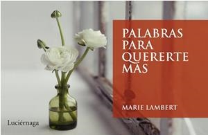 PALABRAS PARA QUERERTE MAS | 9788492545445 | LAMBERT,MARIE | Llibreria Geli - Llibreria Online de Girona - Comprar llibres en català i castellà