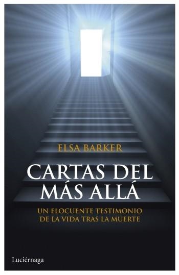 CARTAS DEL MÁS ALLÁ.EL ELOCUENTE TESTIMONIO DE LA VIDA TRAS LA MUERTE | 9788492545773 | BARKER,ELSA | Libreria Geli - Librería Online de Girona - Comprar libros en catalán y castellano
