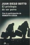EL PRIVILEGIO DE SER PERRO.CON LA PARTICIPACION DE ROBERTO C | 9788476697078 | BOTTO,JUAN DIEGO/COSSA,ROBERTO | Libreria Geli - Librería Online de Girona - Comprar libros en catalán y castellano