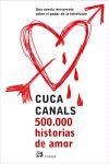 500.000 HISTORIAS DE AMOR.UNA NOVELA IRREVERENTE SOBRE EL PO | 9788476697306 | CANALS,CUCA | Libreria Geli - Librería Online de Girona - Comprar libros en catalán y castellano