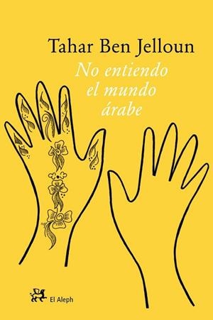 NO ENTIENDO EL MUNDO ARABE | 9788476698198 | BEN JELLOUN,TAHAR | Libreria Geli - Librería Online de Girona - Comprar libros en catalán y castellano