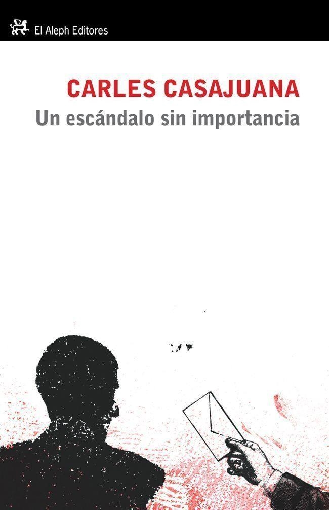 UN ESCÁNDALO SIN IMPORTANCIA | 9788415325239 | CASAJUANA,CARLES | Libreria Geli - Librería Online de Girona - Comprar libros en catalán y castellano