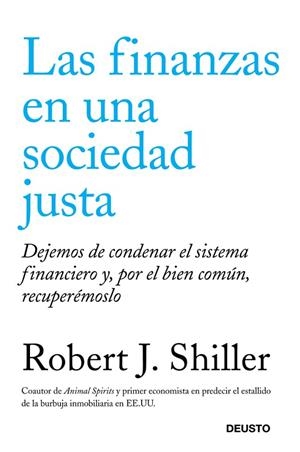 LAS FINANZAS EN UNA SOCIEDAD JUSTA.DEJEMOS DE CONDENAR EL SISTEMA FINANCIERO Y,POR EL BIEN COMÚN,RECUPERÉMOSLO | 9788423412655 | SHILLER,ROBERT J. | Llibreria Geli - Llibreria Online de Girona - Comprar llibres en català i castellà
