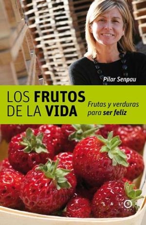 LOS FRUTOS DE LA VIDA.FRUTAS Y VERDURAS PARA SER FELIZ | 9788496599208 | SENPAU,PILAR | Libreria Geli - Librería Online de Girona - Comprar libros en catalán y castellano