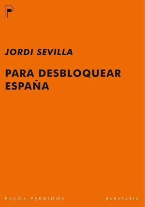 PARA DESBLOQUEAR ESPAÑA | 9788492979141 | SEVILLA,JORDI | Llibreria Geli - Llibreria Online de Girona - Comprar llibres en català i castellà
