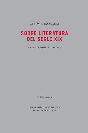 SOBRE LITERATURA DEL SEGLE XIX (A CURA DE JOSEP M.DOMINGO) | 9788447536214 | TAYADELLA,ANTÒNIA  | Llibreria Geli - Llibreria Online de Girona - Comprar llibres en català i castellà