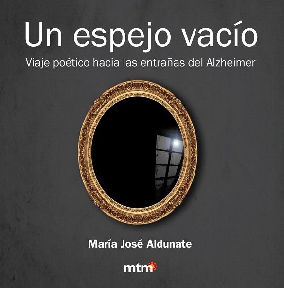 UN ESPEJO VACÍO.VIAJE POÉTICO HACIA LAS ENTRAÑAS DEL ALZHEIMER | 9788415278429 | ALDUNATE,MARÍA JOSÉ | Libreria Geli - Librería Online de Girona - Comprar libros en catalán y castellano