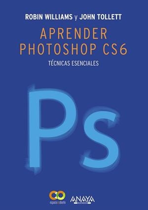 APRENDER PHOTOSHOP CS6.TÉCNICAS ESENCIALES | 9788441533165 | WILLIAMS,ROBIN/TOLLETT,JOHN | Llibreria Geli - Llibreria Online de Girona - Comprar llibres en català i castellà