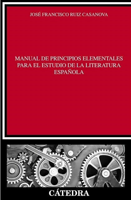 MANUAL DE PRINCIPIOS ELEMENTALES PARA EL ESTUDIO DE LA LITERATURA ESPAÑOLA | 9788437630830 | RUIZ CASANOVA,JOSÉ FRANCISCO | Libreria Geli - Librería Online de Girona - Comprar libros en catalán y castellano