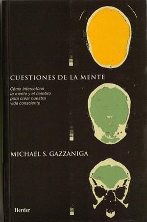 CUESTIONES DE LA MENTE.COMO INTERACTUAN LA MENTE Y EL CEREBRO PARA CREAR NUESTRA VIDA CONSCIENTE | 9788425420368 | GAZZANIGA,MICHAEL S. | Libreria Geli - Librería Online de Girona - Comprar libros en catalán y castellano