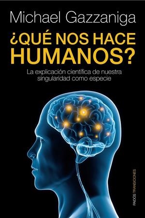 QUE NOS HACE HUMANOS?LA EXPLICACION CIENTIFICA DE NUESTRA SINGULARIDAD COMO ESPECIE | 9788449324079 | GAZZANIGA,MICHAEL S. | Libreria Geli - Librería Online de Girona - Comprar libros en catalán y castellano