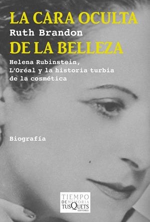 LA CARA OCULTA DE LA BELLEZA.HELENA RUBINSTEIN,L'ORÉAL Y LA HISTORIA TURBIA DE LA COSMÉTICA | 9788483834503 | BRANDON,RUTH | Llibreria Geli - Llibreria Online de Girona - Comprar llibres en català i castellà
