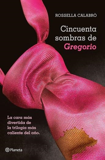 CINCUENTA SOMBRAS DE GREGORIO.LA CARA MAS DIVERTIDA DE LA TRILOGIA MAS CALIENTE DEL AÑO | 9788408050957 | CALABRÒ,ROSSELLA | Libreria Geli - Librería Online de Girona - Comprar libros en catalán y castellano