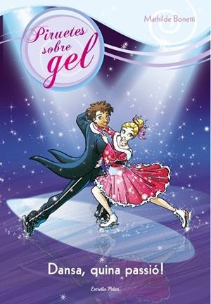 PIRUETES SOBRE GEL-5.DANSA,QUINA PASSIÓ! | 9788415697718 | BONETTI,MATHILDE | Libreria Geli - Librería Online de Girona - Comprar libros en catalán y castellano