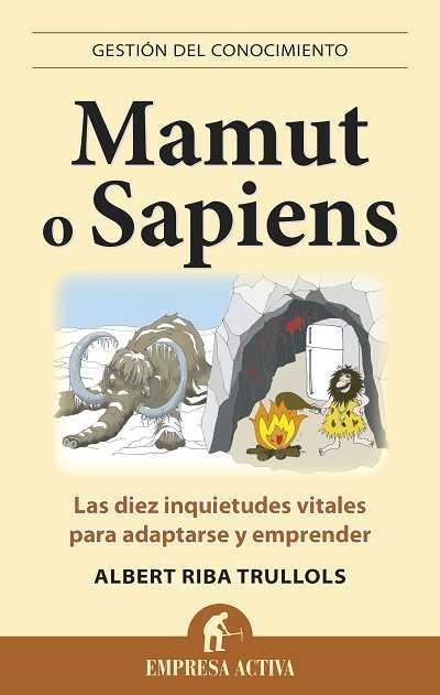 MAMUT O SAPIENS.LAS DIEZ INQUIETUDES VITALES PARA ADAPTARSE Y EMPRENDER | 9788496627574 | RIBA TRULLOLS,ALBERT | Libreria Geli - Librería Online de Girona - Comprar libros en catalán y castellano