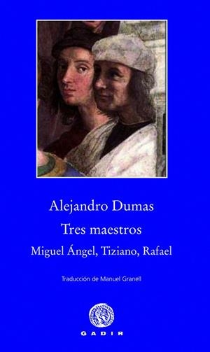 TRES MAESTROS.MIGUEL ANGEL,TIZIANO,RAFAEL | 9788494066795 | DUMAS,ALEJANDRO | Libreria Geli - Librería Online de Girona - Comprar libros en catalán y castellano