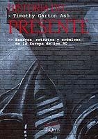 HISTORIA DEL PRESENTE.ENSAYOS,RETRATOS Y CRONICAS DE LA EUROPA DE LOS 90 | 9788483106853 | GARTON,TIMOTHY | Libreria Geli - Librería Online de Girona - Comprar libros en catalán y castellano