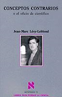 CONCEPTOS CONTRARIOS O EL OFICIO DE CIENTIFICO | 9788483107850 | LEVY LEBLOND,JEAN MARC | Llibreria Geli - Llibreria Online de Girona - Comprar llibres en català i castellà