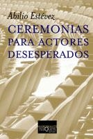 CEREMONIAS PARA ACTORES DESESPERADOS | 9788483109564 | ESTEVEZ,ABILIO | Libreria Geli - Librería Online de Girona - Comprar libros en catalán y castellano
