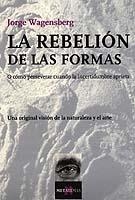 LA REBELION DE LAS FORMAS O CÓMO PERSERVAR CUANDO LA INCERTIDUMBRE APRIETA | 9788483109755 | WAGENSBERG,JORGE | Libreria Geli - Librería Online de Girona - Comprar libros en catalán y castellano
