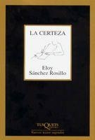 LA CERTEZA | 9788483104316 | SANCHEZ ROSILLO,ELOY | Libreria Geli - Librería Online de Girona - Comprar libros en catalán y castellano