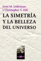 LA SIMETRIA Y LA BELLEZA DEL UNIVERSO | 9788483103517 | LEDERMAN,LEON M./HILL,CHRISTOPHER T. | Libreria Geli - Librería Online de Girona - Comprar libros en catalán y castellano