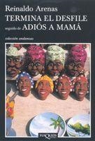 TERMINA EL DESFILE.ADIOS MAMA | 9788483103685 | ARENAS, REINALDO | Libreria Geli - Librería Online de Girona - Comprar libros en catalán y castellano