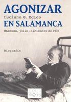 AGONIZAR EN SALAMANCA.UNAMUNO,JULIO-DICIEMBRE DE 1936 | 9788483103692 | EGIDO, LUCIANO G. | Llibreria Geli - Llibreria Online de Girona - Comprar llibres en català i castellà