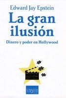LA GRAN ILUSION.DINERO Y PODER EN HOLLYWOOD | 9788483103999 | JAY EPSTEIN,EDWARD | Libreria Geli - Librería Online de Girona - Comprar libros en catalán y castellano