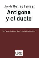 ANTIGONA Y EL DUELO | 9788483831229 | IBAÑEZ FANES,JORDI | Libreria Geli - Librería Online de Girona - Comprar libros en catalán y castellano