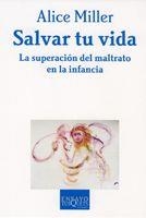 SALVAR TU VIDA.LA SUPERACION DEL MALTRATO EN LA INFANCIA | 9788483831748 | MILLER,ALICE | Libreria Geli - Librería Online de Girona - Comprar libros en catalán y castellano