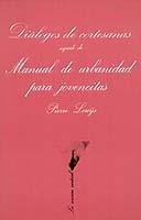 DIALOGO DE CORTESANAS/MANUAL URBANIDAD PARA JOVENCITAS | 9788472233119 | LOUYS,PIERRE | Llibreria Geli - Llibreria Online de Girona - Comprar llibres en català i castellà