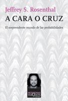 A CARA O CRUZ.EL SORPRENDENTE MUNDO DE LAS PROBABILIDADES | 9788483832929 | ROSENTHAL,JEFFREY S. | Libreria Geli - Librería Online de Girona - Comprar libros en catalán y castellano