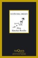 SUEÑO DEL ORIGEN | 9788483833056 | SANCHEZ ROSILLO,ELOY | Libreria Geli - Librería Online de Girona - Comprar libros en catalán y castellano