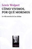 COMO VIVIMOS,POR QUE MORIMOS.LA VIDA SECRETA DE LAS CELULAS | 9788483833384 | WOLPERT,LEW | Libreria Geli - Librería Online de Girona - Comprar libros en catalán y castellano