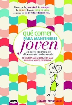 QUÉ COMER PARA MANTENERSE JOVEN.UN NUEVO PROGRAMA DE ALIMENTACIÓN REVOLUCIONARIO | 9788415317104 | PEYTON-JONES,ELIZABETH | Llibreria Geli - Llibreria Online de Girona - Comprar llibres en català i castellà
