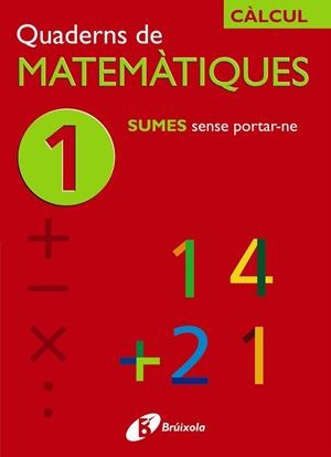 QUADERNS DE MATEMATIQUES-1 SUMES SENSE PORTANT-NE | 9788483043806 | SOUSA ISMAEL/RECLUSA,FERNANDO/NAGORE,ÁNGEL/PASTOR,JESÚS | Llibreria Geli - Llibreria Online de Girona - Comprar llibres en català i castellà
