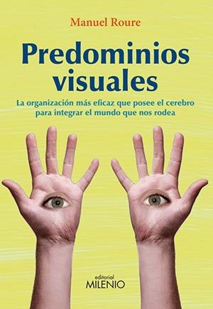 PREDOMINIOS VISUALES.LA ORGANIZACIÓN MÁS EFICAZ QUE POSEE EL CEREBRO PARA INTEGRAR EL MUNDO QUE NOS RODEA | 9788497435123 | ROURE,MANUEL | Llibreria Geli - Llibreria Online de Girona - Comprar llibres en català i castellà